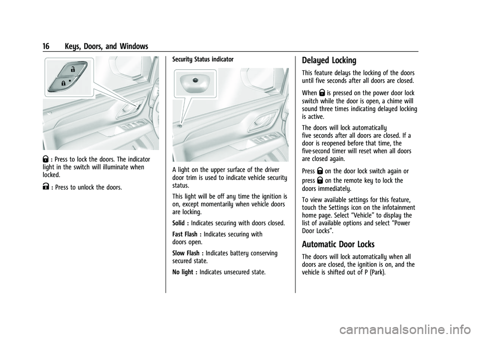 CHEVROLET TAHOE 2023 Owners Manual Chevrolet Tahoe/Suburban Owner Manual (GMNA-Localizing-U.S./Canada/
Mexico-16416971) - 2023 - CRC - 4/25/22
16 Keys, Doors, and Windows
Q:Press to lock the doors. The indicator
light in the switch wil CHEVROLET TAHOE 2023 Owners Manual Chevrolet Tahoe/Suburban Owner Manual (GMNA-Localizing-U.S./Canada/
Mexico-16416971) - 2023 - CRC - 4/25/22
16 Keys, Doors, and Windows
Q:Press to lock the doors. The indicator
light in the switch wil