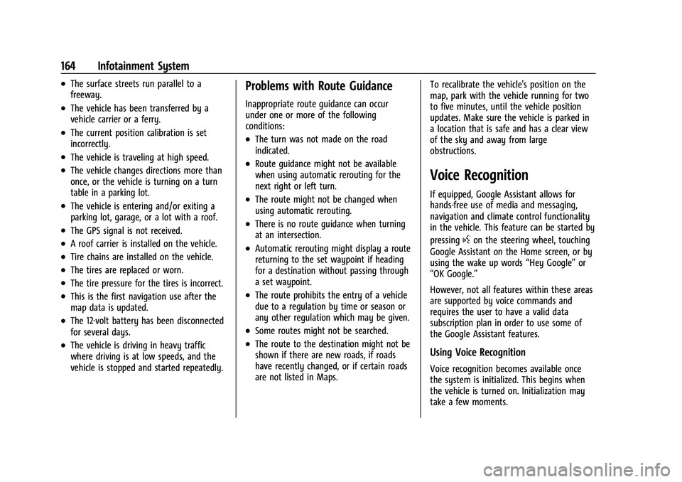 CHEVROLET TAHOE 2023 Owners Manual Chevrolet Tahoe/Suburban Owner Manual (GMNA-Localizing-U.S./Canada/
Mexico-16416971) - 2023 - CRC - 4/26/22
164 Infotainment System
.The surface streets run parallel to a
freeway.
.The vehicle has bee CHEVROLET TAHOE 2023 Owners Manual Chevrolet Tahoe/Suburban Owner Manual (GMNA-Localizing-U.S./Canada/
Mexico-16416971) - 2023 - CRC - 4/26/22
164 Infotainment System
.The surface streets run parallel to a
freeway.
.The vehicle has bee