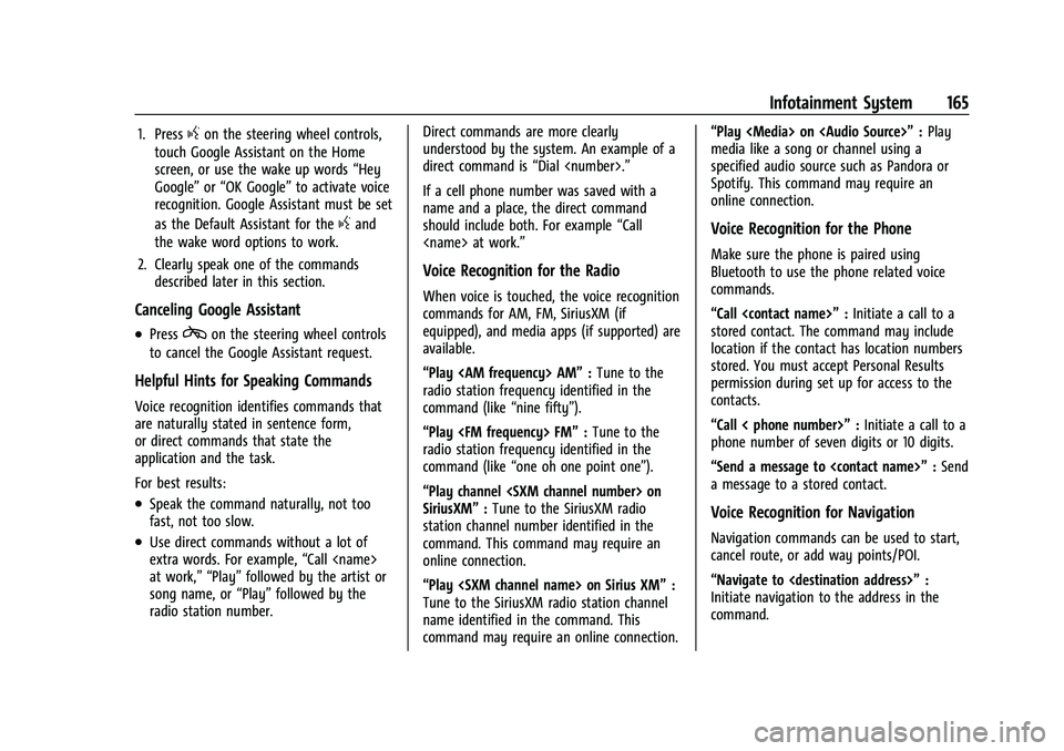 CHEVROLET TAHOE 2023 Owners Manual Chevrolet Tahoe/Suburban Owner Manual (GMNA-Localizing-U.S./Canada/
Mexico-16416971) - 2023 - CRC - 4/26/22
Infotainment System 165
1. Pressgon the steering wheel controls,
touch Google Assistant on t CHEVROLET TAHOE 2023 Owners Manual Chevrolet Tahoe/Suburban Owner Manual (GMNA-Localizing-U.S./Canada/
Mexico-16416971) - 2023 - CRC - 4/26/22
Infotainment System 165
1. Pressgon the steering wheel controls,
touch Google Assistant on t