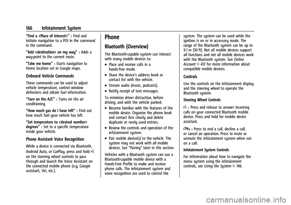 CHEVROLET TAHOE 2023 Service Manual Chevrolet Tahoe/Suburban Owner Manual (GMNA-Localizing-U.S./Canada/
Mexico-16416971) - 2023 - CRC - 4/26/22
166 Infotainment System
“Find a <Place of Interest>”:Find and
initiate navigation to a P