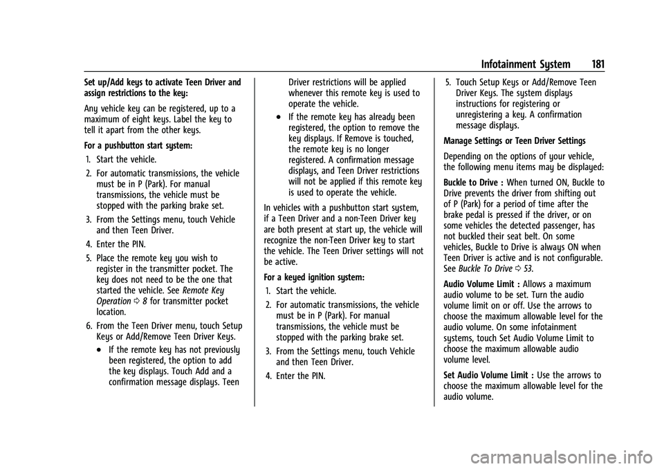CHEVROLET TAHOE 2023 Owners Manual Chevrolet Tahoe/Suburban Owner Manual (GMNA-Localizing-U.S./Canada/
Mexico-16416971) - 2023 - CRC - 4/26/22
Infotainment System 181
Set up/Add keys to activate Teen Driver and
assign restrictions to t CHEVROLET TAHOE 2023 Owners Manual Chevrolet Tahoe/Suburban Owner Manual (GMNA-Localizing-U.S./Canada/
Mexico-16416971) - 2023 - CRC - 4/26/22
Infotainment System 181
Set up/Add keys to activate Teen Driver and
assign restrictions to t