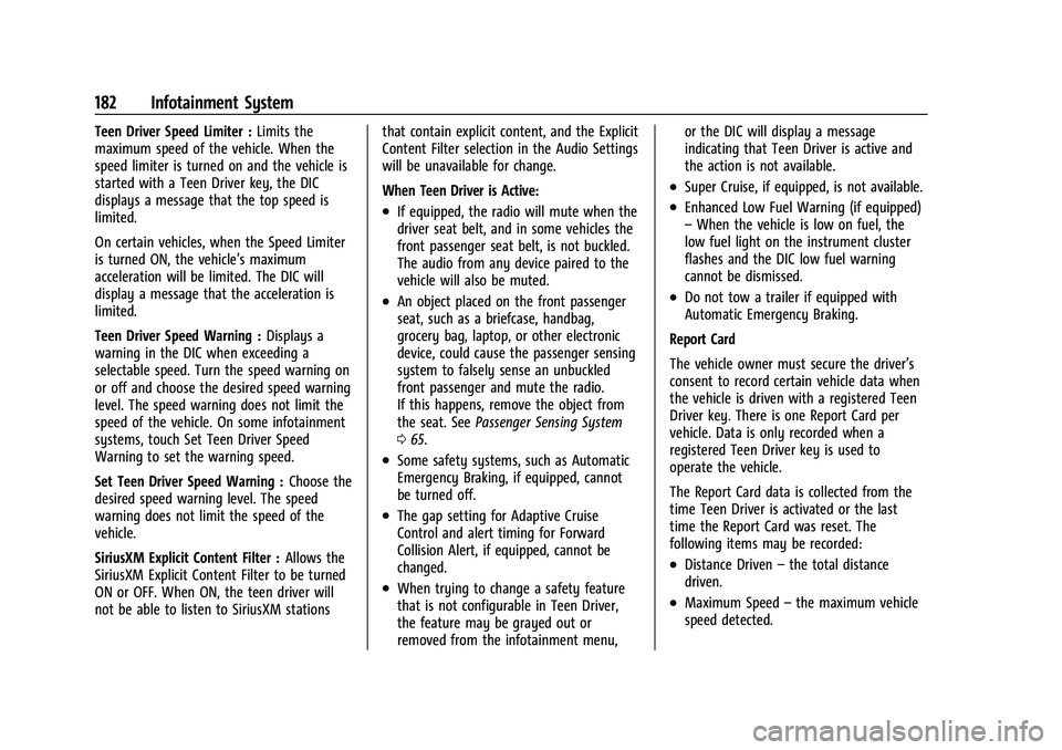 CHEVROLET TAHOE 2023  Owners Manual Chevrolet Tahoe/Suburban Owner Manual (GMNA-Localizing-U.S./Canada/
Mexico-16416971) - 2023 - CRC - 4/26/22
182 Infotainment System
Teen Driver Speed Limiter :Limits the
maximum speed of the vehicle. 