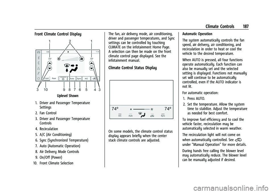 CHEVROLET TAHOE 2023 Owners Manual Chevrolet Tahoe/Suburban Owner Manual (GMNA-Localizing-U.S./Canada/
Mexico-16416971) - 2023 - CRC - 4/25/22
Climate Controls 187
Front Climate Control Display
Uplevel Shown
1. Driver and Passenger Tem CHEVROLET TAHOE 2023 Owners Manual Chevrolet Tahoe/Suburban Owner Manual (GMNA-Localizing-U.S./Canada/
Mexico-16416971) - 2023 - CRC - 4/25/22
Climate Controls 187
Front Climate Control Display
Uplevel Shown
1. Driver and Passenger Tem