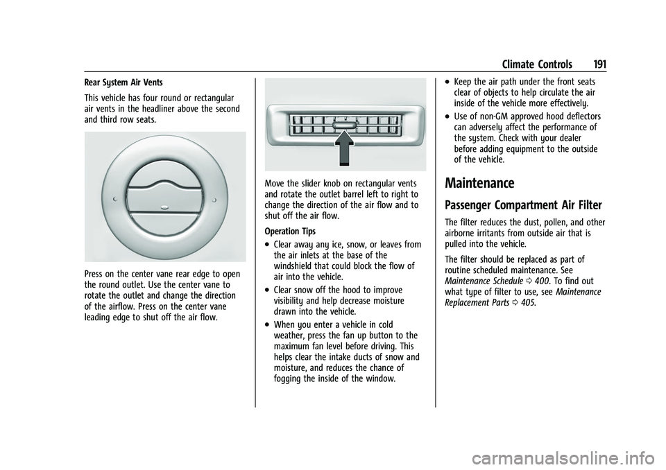 CHEVROLET TAHOE 2023 Owners Manual Chevrolet Tahoe/Suburban Owner Manual (GMNA-Localizing-U.S./Canada/
Mexico-16416971) - 2023 - CRC - 4/25/22
Climate Controls 191
Rear System Air Vents
This vehicle has four round or rectangular
air ve CHEVROLET TAHOE 2023 Owners Manual Chevrolet Tahoe/Suburban Owner Manual (GMNA-Localizing-U.S./Canada/
Mexico-16416971) - 2023 - CRC - 4/25/22
Climate Controls 191
Rear System Air Vents
This vehicle has four round or rectangular
air ve