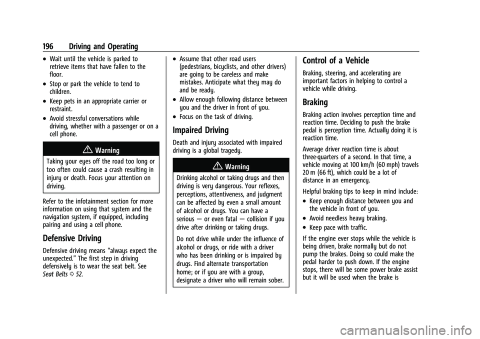 CHEVROLET TAHOE 2023 Owners Manual Chevrolet Tahoe/Suburban Owner Manual (GMNA-Localizing-U.S./Canada/
Mexico-16416971) - 2023 - CRC - 5/16/22
196 Driving and Operating
.Wait until the vehicle is parked to
retrieve items that have fall CHEVROLET TAHOE 2023 Owners Manual Chevrolet Tahoe/Suburban Owner Manual (GMNA-Localizing-U.S./Canada/
Mexico-16416971) - 2023 - CRC - 5/16/22
196 Driving and Operating
.Wait until the vehicle is parked to
retrieve items that have fall