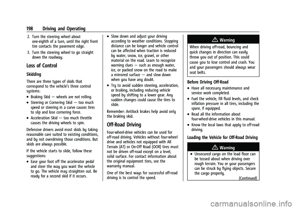 CHEVROLET TAHOE 2023 Owners Manual Chevrolet Tahoe/Suburban Owner Manual (GMNA-Localizing-U.S./Canada/
Mexico-16416971) - 2023 - CRC - 5/16/22
198 Driving and Operating
2. Turn the steering wheel aboutone-eighth of a turn, until the ri CHEVROLET TAHOE 2023 Owners Manual Chevrolet Tahoe/Suburban Owner Manual (GMNA-Localizing-U.S./Canada/
Mexico-16416971) - 2023 - CRC - 5/16/22
198 Driving and Operating
2. Turn the steering wheel aboutone-eighth of a turn, until the ri