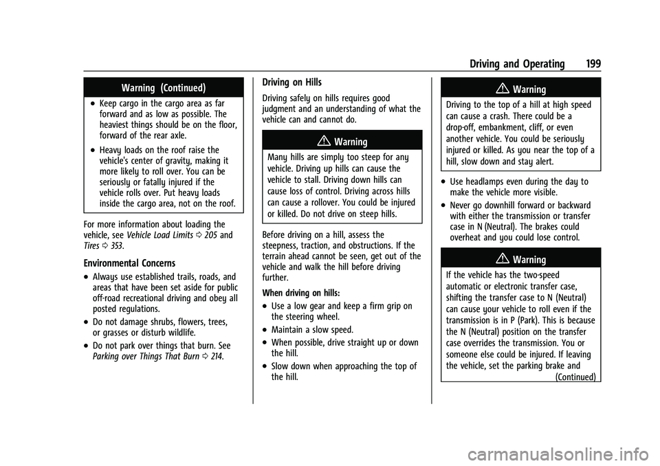 CHEVROLET TAHOE 2023 User Guide Chevrolet Tahoe/Suburban Owner Manual (GMNA-Localizing-U.S./Canada/
Mexico-16416971) - 2023 - CRC - 5/16/22
Driving and Operating 199
Warning (Continued)
.Keep cargo in the cargo area as far
forward a CHEVROLET TAHOE 2023 User Guide Chevrolet Tahoe/Suburban Owner Manual (GMNA-Localizing-U.S./Canada/
Mexico-16416971) - 2023 - CRC - 5/16/22
Driving and Operating 199
Warning (Continued)
.Keep cargo in the cargo area as far
forward a