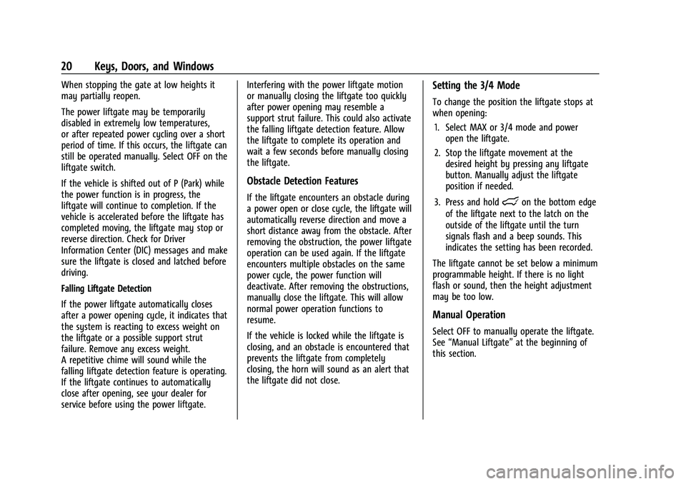 CHEVROLET TAHOE 2023 Owners Manual Chevrolet Tahoe/Suburban Owner Manual (GMNA-Localizing-U.S./Canada/
Mexico-16416971) - 2023 - CRC - 4/25/22
20 Keys, Doors, and Windows
When stopping the gate at low heights it
may partially reopen.
T CHEVROLET TAHOE 2023 Owners Manual Chevrolet Tahoe/Suburban Owner Manual (GMNA-Localizing-U.S./Canada/
Mexico-16416971) - 2023 - CRC - 4/25/22
20 Keys, Doors, and Windows
When stopping the gate at low heights it
may partially reopen.
T
