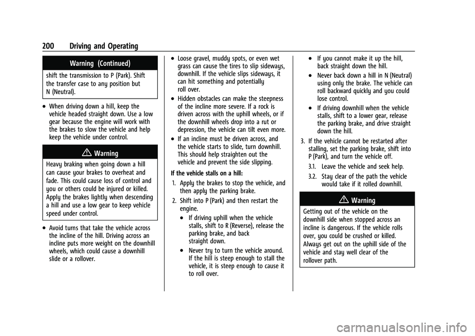 CHEVROLET TAHOE 2023 Owners Manual Chevrolet Tahoe/Suburban Owner Manual (GMNA-Localizing-U.S./Canada/
Mexico-16416971) - 2023 - CRC - 5/16/22
200 Driving and Operating
Warning (Continued)
shift the transmission to P (Park). Shift
the CHEVROLET TAHOE 2023 Owners Manual Chevrolet Tahoe/Suburban Owner Manual (GMNA-Localizing-U.S./Canada/
Mexico-16416971) - 2023 - CRC - 5/16/22
200 Driving and Operating
Warning (Continued)
shift the transmission to P (Park). Shift
the