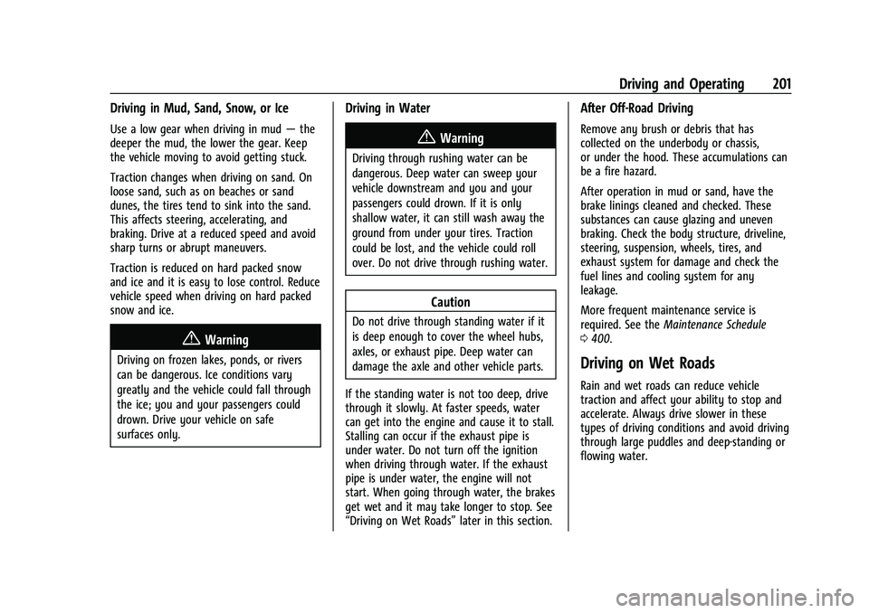CHEVROLET TAHOE 2023 Owners Manual Chevrolet Tahoe/Suburban Owner Manual (GMNA-Localizing-U.S./Canada/
Mexico-16416971) - 2023 - CRC - 5/16/22
Driving and Operating 201
Driving in Mud, Sand, Snow, or Ice
Use a low gear when driving in CHEVROLET TAHOE 2023 Owners Manual Chevrolet Tahoe/Suburban Owner Manual (GMNA-Localizing-U.S./Canada/
Mexico-16416971) - 2023 - CRC - 5/16/22
Driving and Operating 201
Driving in Mud, Sand, Snow, or Ice
Use a low gear when driving in