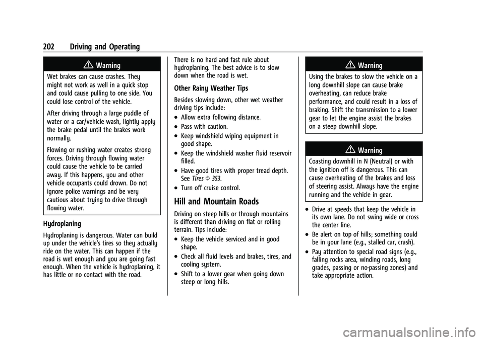 CHEVROLET TAHOE 2023 Owners Manual Chevrolet Tahoe/Suburban Owner Manual (GMNA-Localizing-U.S./Canada/
Mexico-16416971) - 2023 - CRC - 5/16/22
202 Driving and Operating
{Warning
Wet brakes can cause crashes. They
might not work as well CHEVROLET TAHOE 2023 Owners Manual Chevrolet Tahoe/Suburban Owner Manual (GMNA-Localizing-U.S./Canada/
Mexico-16416971) - 2023 - CRC - 5/16/22
202 Driving and Operating
{Warning
Wet brakes can cause crashes. They
might not work as well