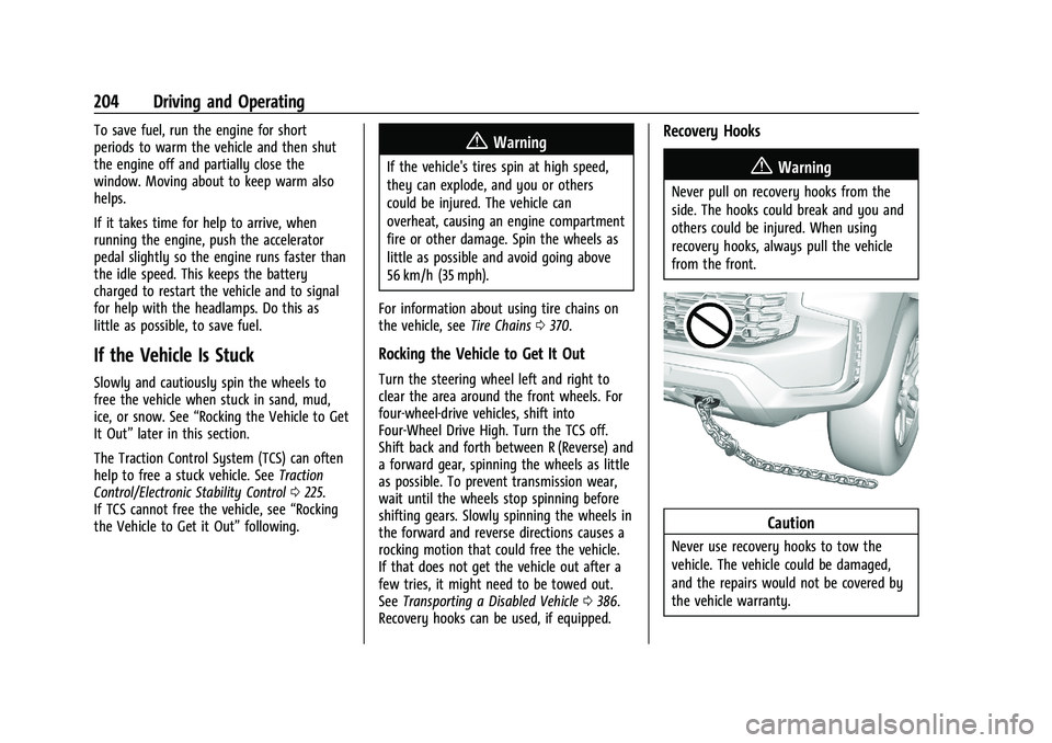 CHEVROLET TAHOE 2023 Owners Manual Chevrolet Tahoe/Suburban Owner Manual (GMNA-Localizing-U.S./Canada/
Mexico-16416971) - 2023 - CRC - 5/16/22
204 Driving and Operating
To save fuel, run the engine for short
periods to warm the vehicle CHEVROLET TAHOE 2023 Owners Manual Chevrolet Tahoe/Suburban Owner Manual (GMNA-Localizing-U.S./Canada/
Mexico-16416971) - 2023 - CRC - 5/16/22
204 Driving and Operating
To save fuel, run the engine for short
periods to warm the vehicle