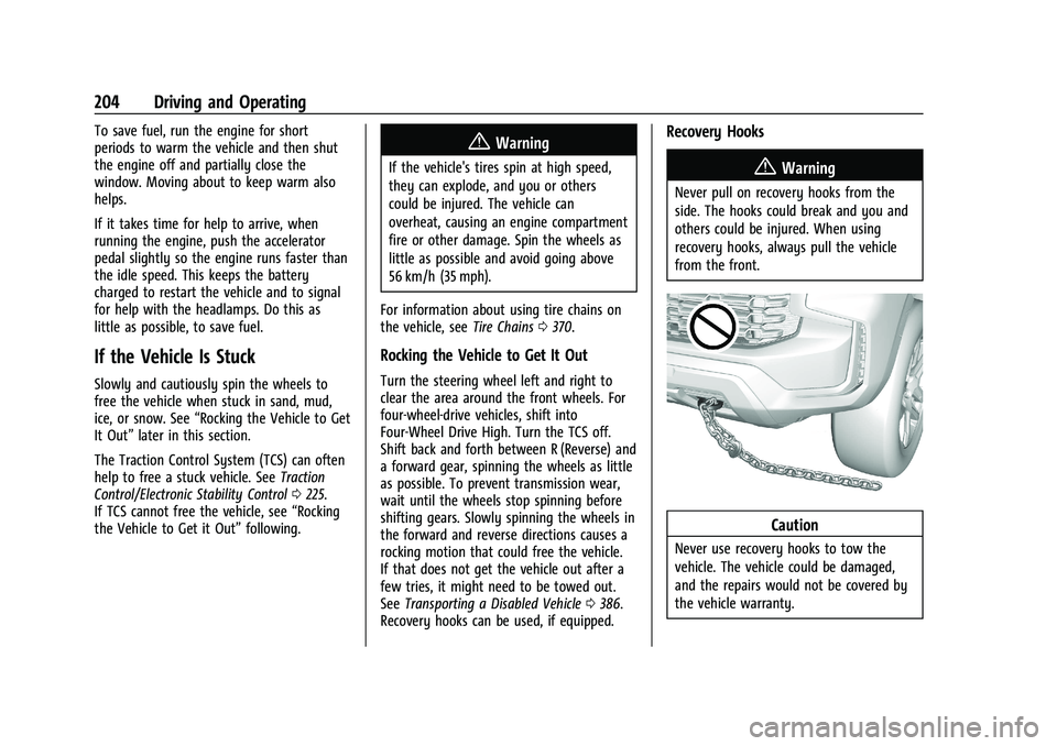CHEVROLET TAHOE 2023 Service Manual Chevrolet Tahoe/Suburban Owner Manual (GMNA-Localizing-U.S./Canada/
Mexico-16416971) - 2023 - CRC - 5/16/22
204 Driving and Operating
To save fuel, run the engine for short
periods to warm the vehicle