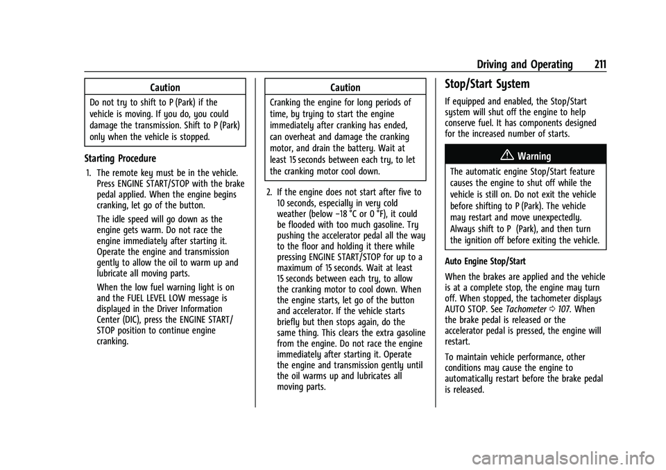 CHEVROLET TAHOE 2023 Owners Manual Chevrolet Tahoe/Suburban Owner Manual (GMNA-Localizing-U.S./Canada/
Mexico-16416971) - 2023 - CRC - 5/16/22
Driving and Operating 211
Caution
Do not try to shift to P (Park) if the
vehicle is moving. CHEVROLET TAHOE 2023 Owners Manual Chevrolet Tahoe/Suburban Owner Manual (GMNA-Localizing-U.S./Canada/
Mexico-16416971) - 2023 - CRC - 5/16/22
Driving and Operating 211
Caution
Do not try to shift to P (Park) if the
vehicle is moving.