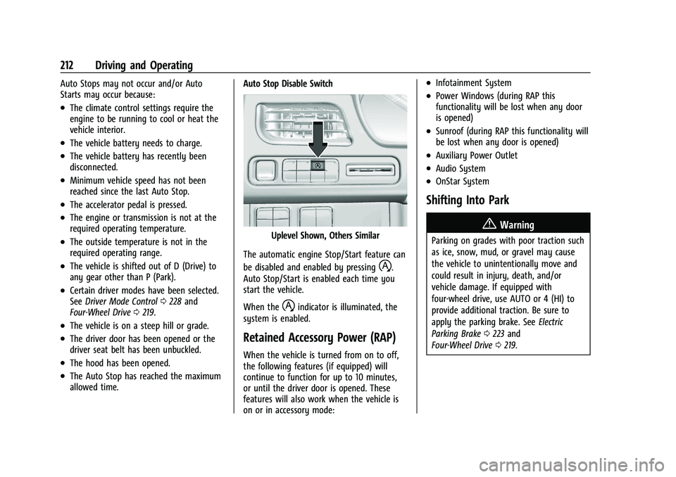 CHEVROLET TAHOE 2023 Service Manual Chevrolet Tahoe/Suburban Owner Manual (GMNA-Localizing-U.S./Canada/
Mexico-16416971) - 2023 - CRC - 5/16/22
212 Driving and Operating
Auto Stops may not occur and/or Auto
Starts may occur because:
.Th