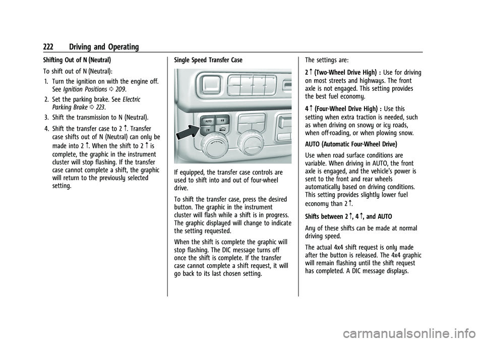 CHEVROLET TAHOE 2023  Owners Manual Chevrolet Tahoe/Suburban Owner Manual (GMNA-Localizing-U.S./Canada/
Mexico-16416971) - 2023 - CRC - 5/16/22
222 Driving and Operating
Shifting Out of N (Neutral)
To shift out of N (Neutral):1. Turn th