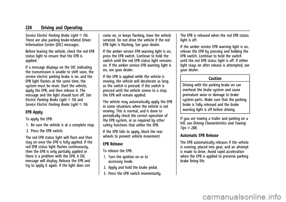 CHEVROLET TAHOE 2023 Owners Manual Chevrolet Tahoe/Suburban Owner Manual (GMNA-Localizing-U.S./Canada/
Mexico-16416971) - 2023 - CRC - 5/16/22
224 Driving and Operating
Service Electric Parking Brake Light0116.
There are also parking b CHEVROLET TAHOE 2023 Owners Manual Chevrolet Tahoe/Suburban Owner Manual (GMNA-Localizing-U.S./Canada/
Mexico-16416971) - 2023 - CRC - 5/16/22
224 Driving and Operating
Service Electric Parking Brake Light0116.
There are also parking b