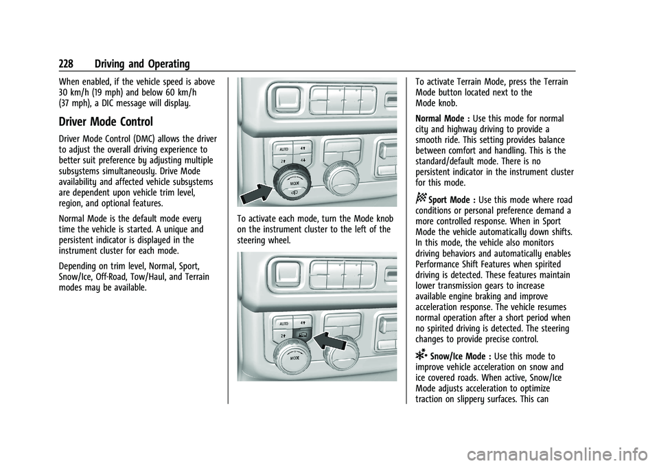 CHEVROLET TAHOE 2023  Owners Manual Chevrolet Tahoe/Suburban Owner Manual (GMNA-Localizing-U.S./Canada/
Mexico-16416971) - 2023 - CRC - 5/16/22
228 Driving and Operating
When enabled, if the vehicle speed is above
30 km/h (19 mph) and b