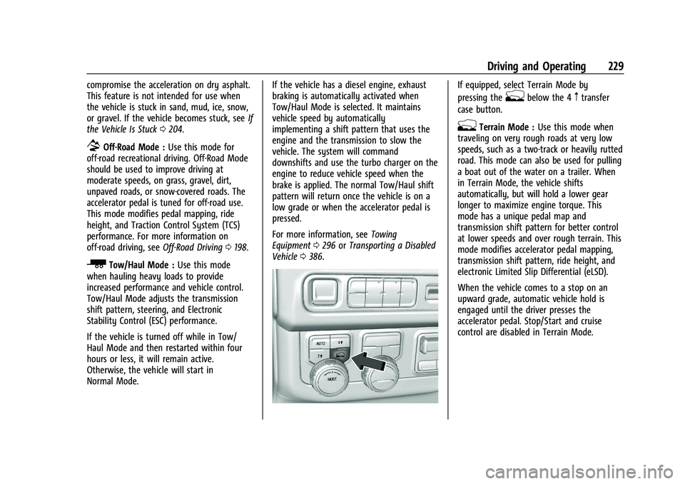 CHEVROLET TAHOE 2023 Owners Manual Chevrolet Tahoe/Suburban Owner Manual (GMNA-Localizing-U.S./Canada/
Mexico-16416971) - 2023 - CRC - 5/16/22
Driving and Operating 229
compromise the acceleration on dry asphalt.
This feature is not in CHEVROLET TAHOE 2023 Owners Manual Chevrolet Tahoe/Suburban Owner Manual (GMNA-Localizing-U.S./Canada/
Mexico-16416971) - 2023 - CRC - 5/16/22
Driving and Operating 229
compromise the acceleration on dry asphalt.
This feature is not in