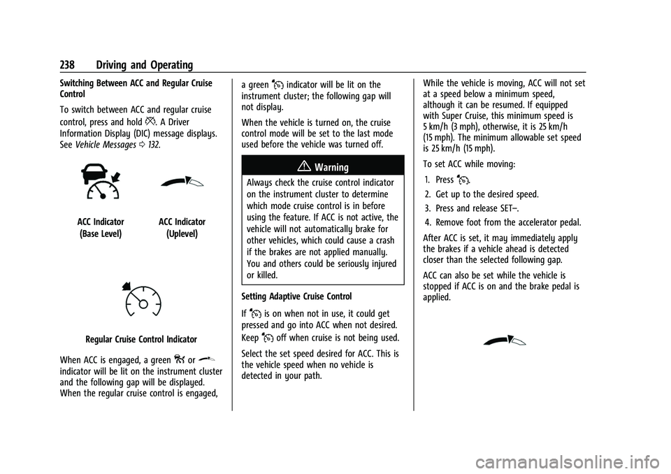CHEVROLET TAHOE 2023  Owners Manual Chevrolet Tahoe/Suburban Owner Manual (GMNA-Localizing-U.S./Canada/
Mexico-16416971) - 2023 - CRC - 5/16/22
238 Driving and Operating
Switching Between ACC and Regular Cruise
Control
To switch between