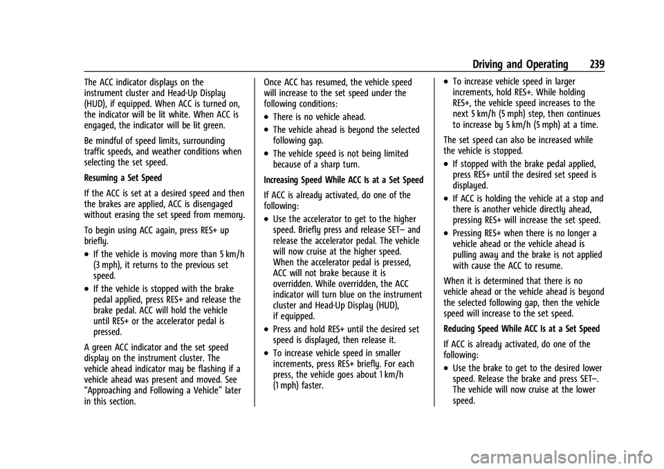 CHEVROLET TAHOE 2023  Owners Manual Chevrolet Tahoe/Suburban Owner Manual (GMNA-Localizing-U.S./Canada/
Mexico-16416971) - 2023 - CRC - 5/16/22
Driving and Operating 239
The ACC indicator displays on the
instrument cluster and Head-Up D