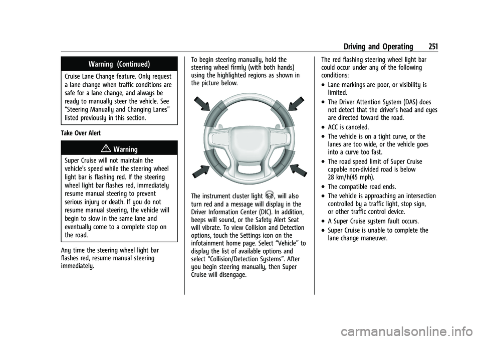 CHEVROLET TAHOE 2023  Owners Manual Chevrolet Tahoe/Suburban Owner Manual (GMNA-Localizing-U.S./Canada/
Mexico-16416971) - 2023 - CRC - 5/16/22
Driving and Operating 251
Warning (Continued)
Cruise Lane Change feature. Only request
a lan
