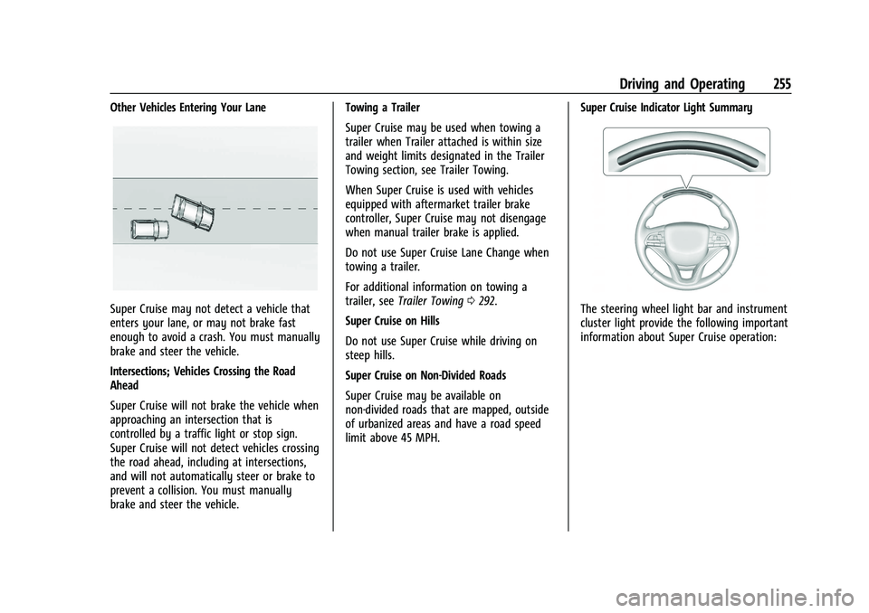 CHEVROLET TAHOE 2023 Owners Manual Chevrolet Tahoe/Suburban Owner Manual (GMNA-Localizing-U.S./Canada/
Mexico-16416971) - 2023 - CRC - 5/16/22
Driving and Operating 255
Other Vehicles Entering Your Lane
Super Cruise may not detect a ve CHEVROLET TAHOE 2023 Owners Manual Chevrolet Tahoe/Suburban Owner Manual (GMNA-Localizing-U.S./Canada/
Mexico-16416971) - 2023 - CRC - 5/16/22
Driving and Operating 255
Other Vehicles Entering Your Lane
Super Cruise may not detect a ve