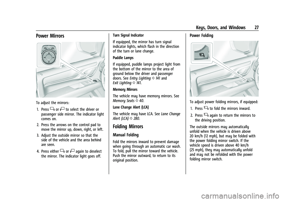 CHEVROLET TAHOE 2023 Owners Manual Chevrolet Tahoe/Suburban Owner Manual (GMNA-Localizing-U.S./Canada/
Mexico-16416971) - 2023 - CRC - 4/25/22
Keys, Doors, and Windows 27
Power Mirrors
To adjust the mirrors:1. Press
}or|to select the d CHEVROLET TAHOE 2023 Owners Manual Chevrolet Tahoe/Suburban Owner Manual (GMNA-Localizing-U.S./Canada/
Mexico-16416971) - 2023 - CRC - 4/25/22
Keys, Doors, and Windows 27
Power Mirrors
To adjust the mirrors:1. Press
}or|to select the d