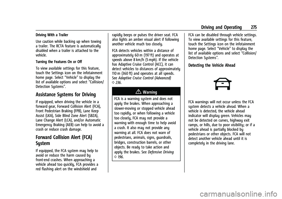 CHEVROLET TAHOE 2023 Owners Manual Chevrolet Tahoe/Suburban Owner Manual (GMNA-Localizing-U.S./Canada/
Mexico-16416971) - 2023 - CRC - 5/16/22
Driving and Operating 275
Driving With a Trailer
Use caution while backing up when towing
a CHEVROLET TAHOE 2023 Owners Manual Chevrolet Tahoe/Suburban Owner Manual (GMNA-Localizing-U.S./Canada/
Mexico-16416971) - 2023 - CRC - 5/16/22
Driving and Operating 275
Driving With a Trailer
Use caution while backing up when towing
a