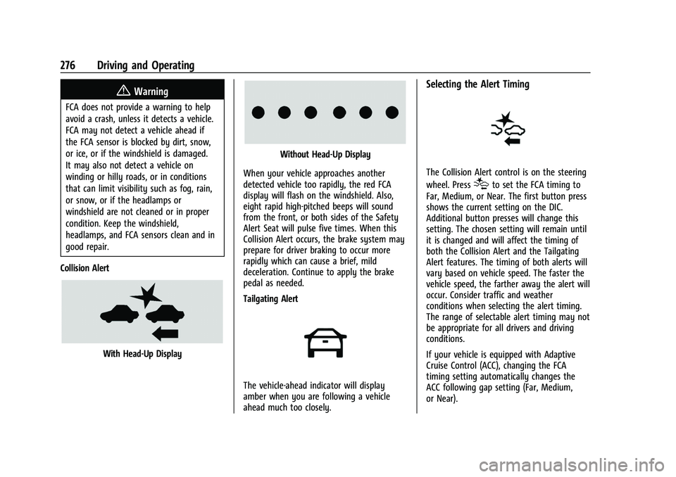 CHEVROLET TAHOE 2023 Owners Manual Chevrolet Tahoe/Suburban Owner Manual (GMNA-Localizing-U.S./Canada/
Mexico-16416971) - 2023 - CRC - 5/16/22
276 Driving and Operating
{Warning
FCA does not provide a warning to help
avoid a crash, unl CHEVROLET TAHOE 2023 Owners Manual Chevrolet Tahoe/Suburban Owner Manual (GMNA-Localizing-U.S./Canada/
Mexico-16416971) - 2023 - CRC - 5/16/22
276 Driving and Operating
{Warning
FCA does not provide a warning to help
avoid a crash, unl