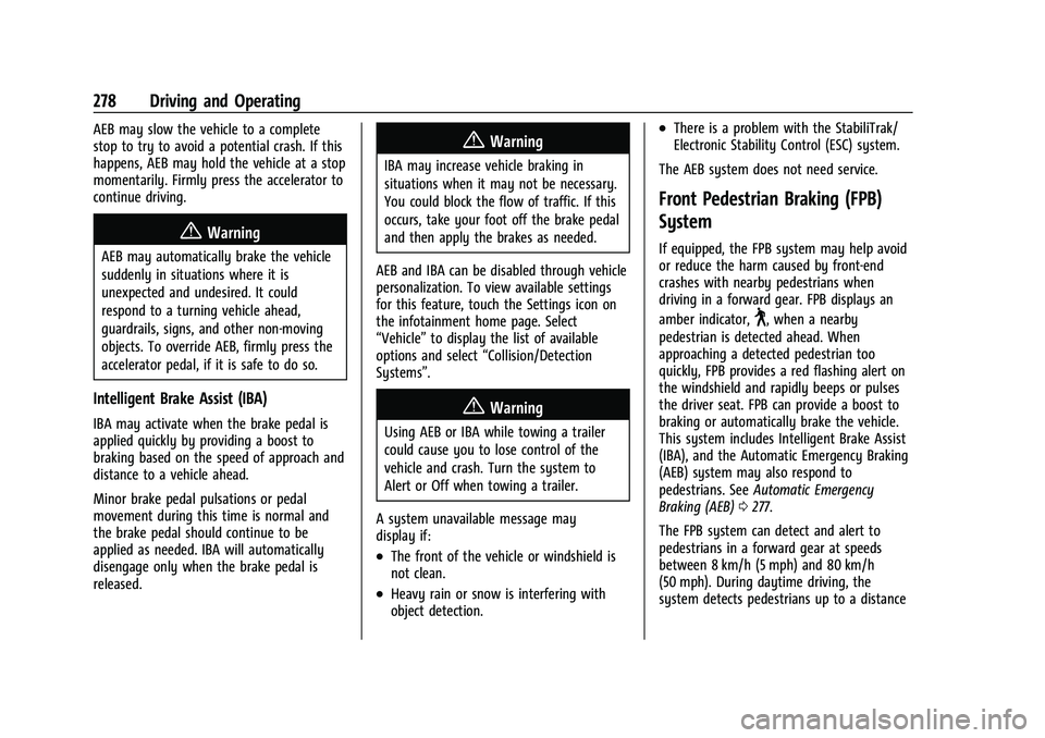 CHEVROLET TAHOE 2023 Owners Manual Chevrolet Tahoe/Suburban Owner Manual (GMNA-Localizing-U.S./Canada/
Mexico-16416971) - 2023 - CRC - 5/16/22
278 Driving and Operating
AEB may slow the vehicle to a complete
stop to try to avoid a pote CHEVROLET TAHOE 2023 Owners Manual Chevrolet Tahoe/Suburban Owner Manual (GMNA-Localizing-U.S./Canada/
Mexico-16416971) - 2023 - CRC - 5/16/22
278 Driving and Operating
AEB may slow the vehicle to a complete
stop to try to avoid a pote