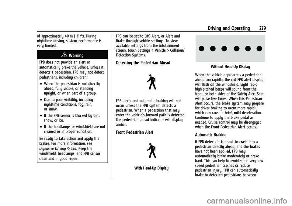 CHEVROLET TAHOE 2023 Owners Manual Chevrolet Tahoe/Suburban Owner Manual (GMNA-Localizing-U.S./Canada/
Mexico-16416971) - 2023 - CRC - 5/16/22
Driving and Operating 279
of approximately 40 m (131 ft). During
nighttime driving, system p CHEVROLET TAHOE 2023 Owners Manual Chevrolet Tahoe/Suburban Owner Manual (GMNA-Localizing-U.S./Canada/
Mexico-16416971) - 2023 - CRC - 5/16/22
Driving and Operating 279
of approximately 40 m (131 ft). During
nighttime driving, system p