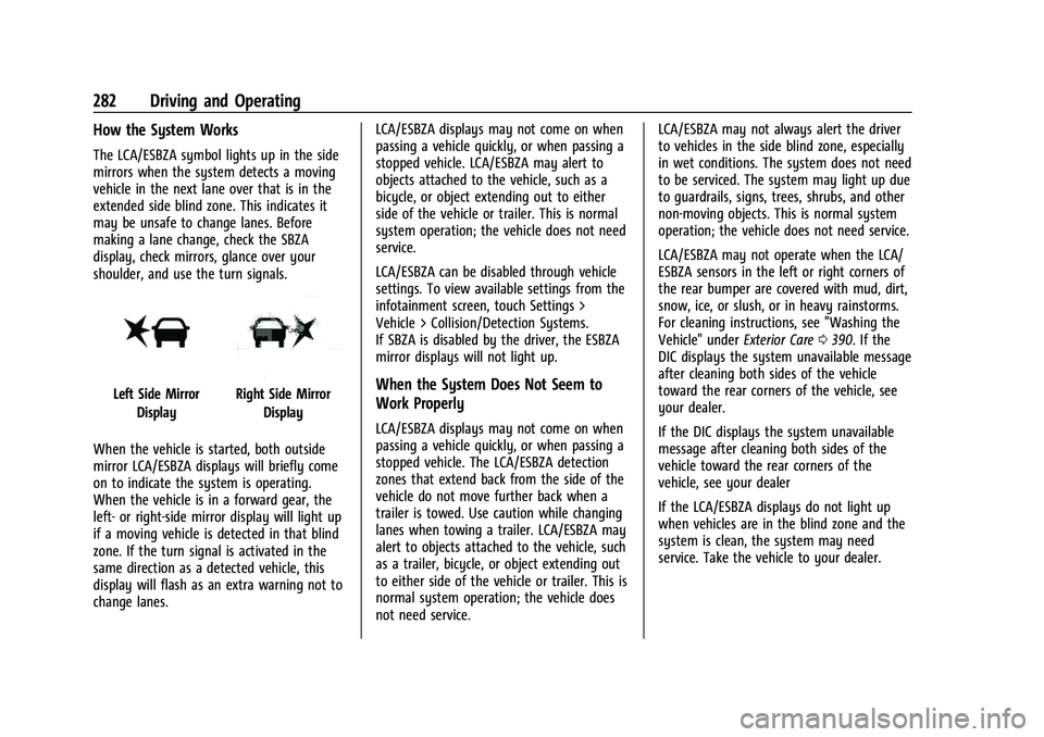 CHEVROLET TAHOE 2023 User Guide Chevrolet Tahoe/Suburban Owner Manual (GMNA-Localizing-U.S./Canada/
Mexico-16416971) - 2023 - CRC - 5/16/22
282 Driving and Operating
How the System Works
The LCA/ESBZA symbol lights up in the side
mi CHEVROLET TAHOE 2023 User Guide Chevrolet Tahoe/Suburban Owner Manual (GMNA-Localizing-U.S./Canada/
Mexico-16416971) - 2023 - CRC - 5/16/22
282 Driving and Operating
How the System Works
The LCA/ESBZA symbol lights up in the side
mi