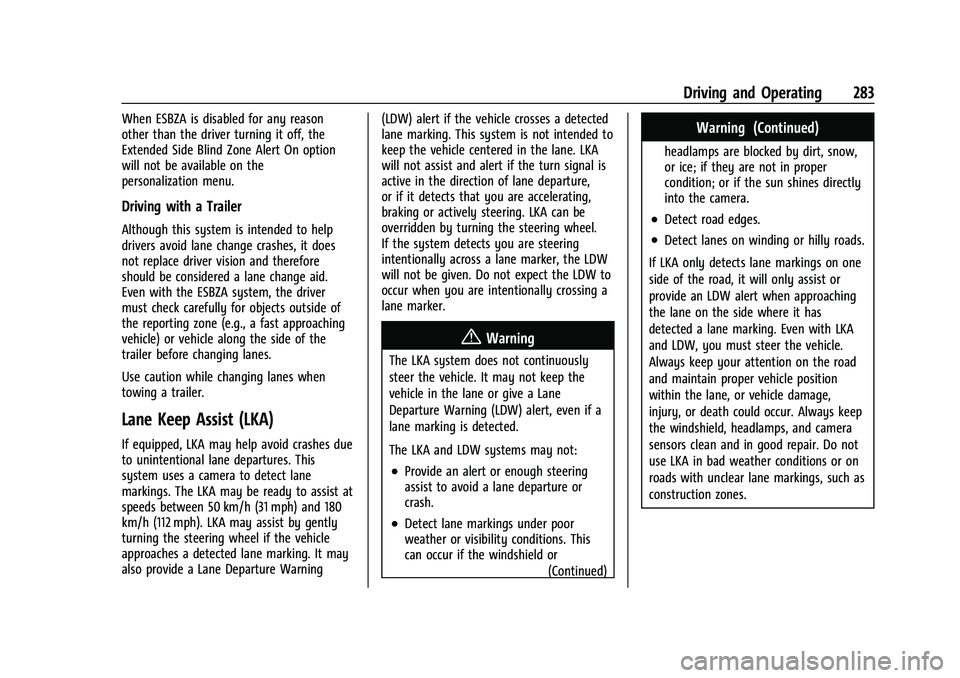 CHEVROLET TAHOE 2023 User Guide Chevrolet Tahoe/Suburban Owner Manual (GMNA-Localizing-U.S./Canada/
Mexico-16416971) - 2023 - CRC - 5/16/22
Driving and Operating 283
When ESBZA is disabled for any reason
other than the driver turnin CHEVROLET TAHOE 2023 User Guide Chevrolet Tahoe/Suburban Owner Manual (GMNA-Localizing-U.S./Canada/
Mexico-16416971) - 2023 - CRC - 5/16/22
Driving and Operating 283
When ESBZA is disabled for any reason
other than the driver turnin