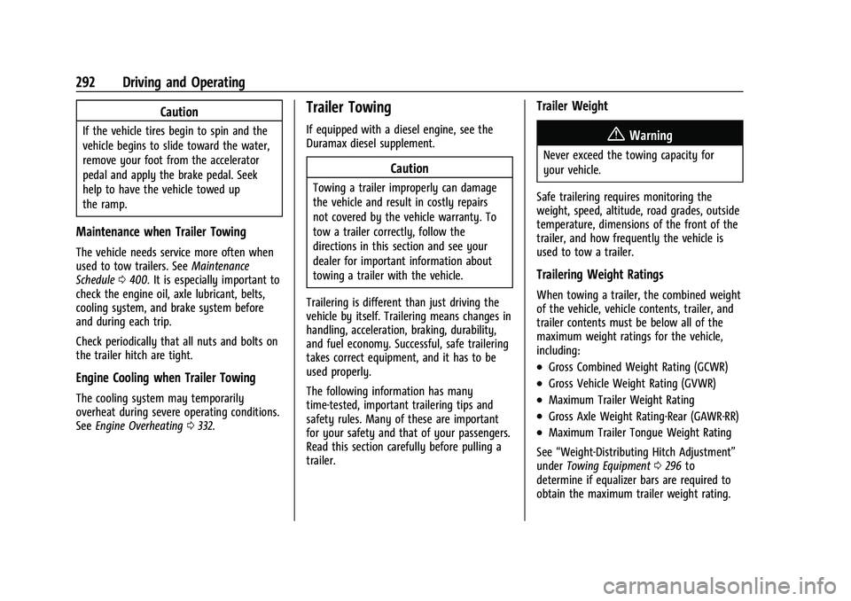 CHEVROLET TAHOE 2023 Owners Manual Chevrolet Tahoe/Suburban Owner Manual (GMNA-Localizing-U.S./Canada/
Mexico-16416971) - 2023 - CRC - 5/16/22
292 Driving and Operating
Caution
If the vehicle tires begin to spin and the
vehicle begins CHEVROLET TAHOE 2023 Owners Manual Chevrolet Tahoe/Suburban Owner Manual (GMNA-Localizing-U.S./Canada/
Mexico-16416971) - 2023 - CRC - 5/16/22
292 Driving and Operating
Caution
If the vehicle tires begin to spin and the
vehicle begins