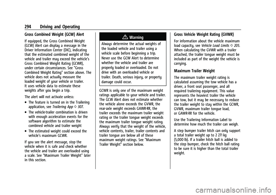 CHEVROLET TAHOE 2023 Owners Manual Chevrolet Tahoe/Suburban Owner Manual (GMNA-Localizing-U.S./Canada/
Mexico-16416971) - 2023 - CRC - 5/16/22
294 Driving and Operating
Gross Combined Weight (GCW) Alert
If equipped, the Gross Combined CHEVROLET TAHOE 2023 Owners Manual Chevrolet Tahoe/Suburban Owner Manual (GMNA-Localizing-U.S./Canada/
Mexico-16416971) - 2023 - CRC - 5/16/22
294 Driving and Operating
Gross Combined Weight (GCW) Alert
If equipped, the Gross Combined