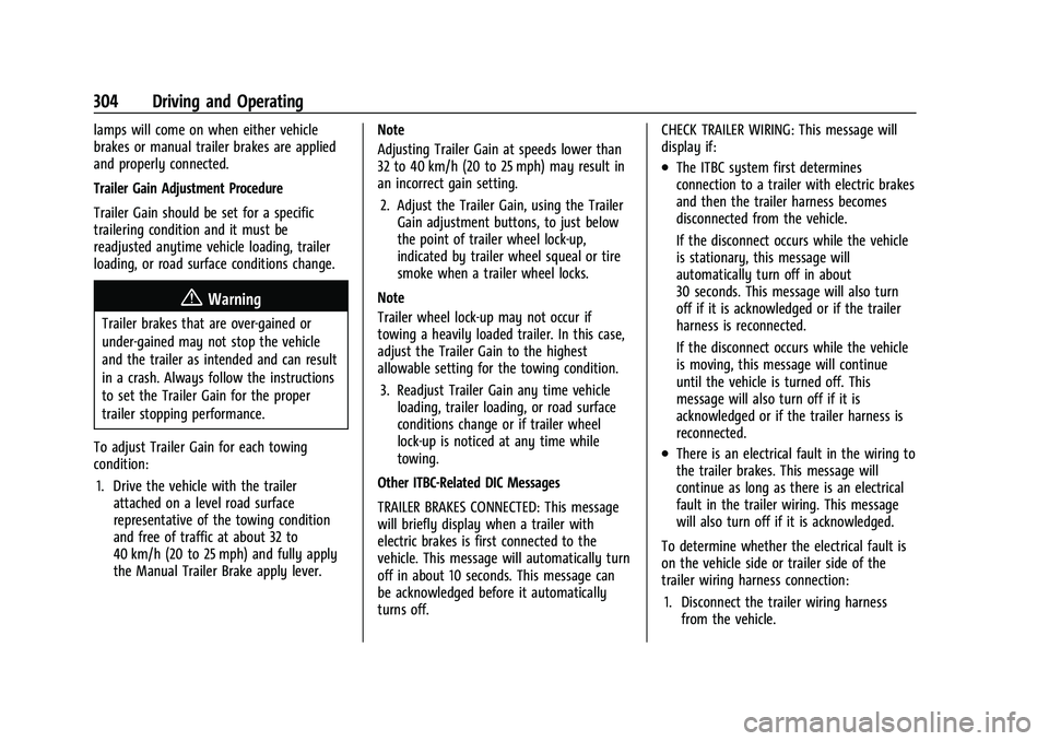 CHEVROLET TAHOE 2023 User Guide Chevrolet Tahoe/Suburban Owner Manual (GMNA-Localizing-U.S./Canada/
Mexico-16416971) - 2023 - CRC - 5/16/22
304 Driving and Operating
lamps will come on when either vehicle
brakes or manual trailer br CHEVROLET TAHOE 2023 User Guide Chevrolet Tahoe/Suburban Owner Manual (GMNA-Localizing-U.S./Canada/
Mexico-16416971) - 2023 - CRC - 5/16/22
304 Driving and Operating
lamps will come on when either vehicle
brakes or manual trailer br