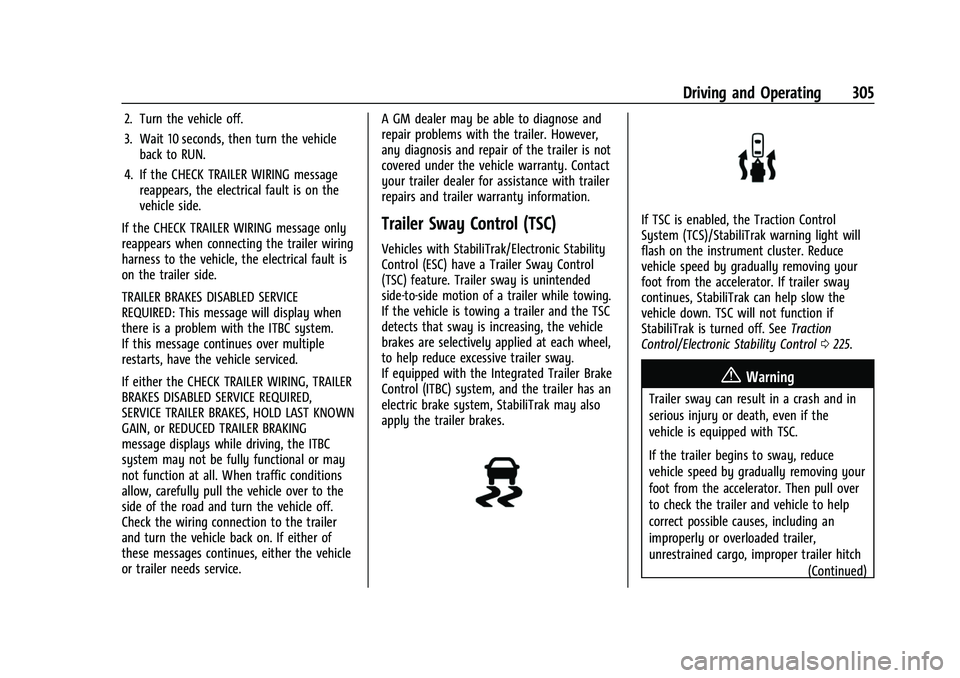 CHEVROLET TAHOE 2023  Owners Manual Chevrolet Tahoe/Suburban Owner Manual (GMNA-Localizing-U.S./Canada/
Mexico-16416971) - 2023 - CRC - 5/16/22
Driving and Operating 305
2. Turn the vehicle off.
3. Wait 10 seconds, then turn the vehicle