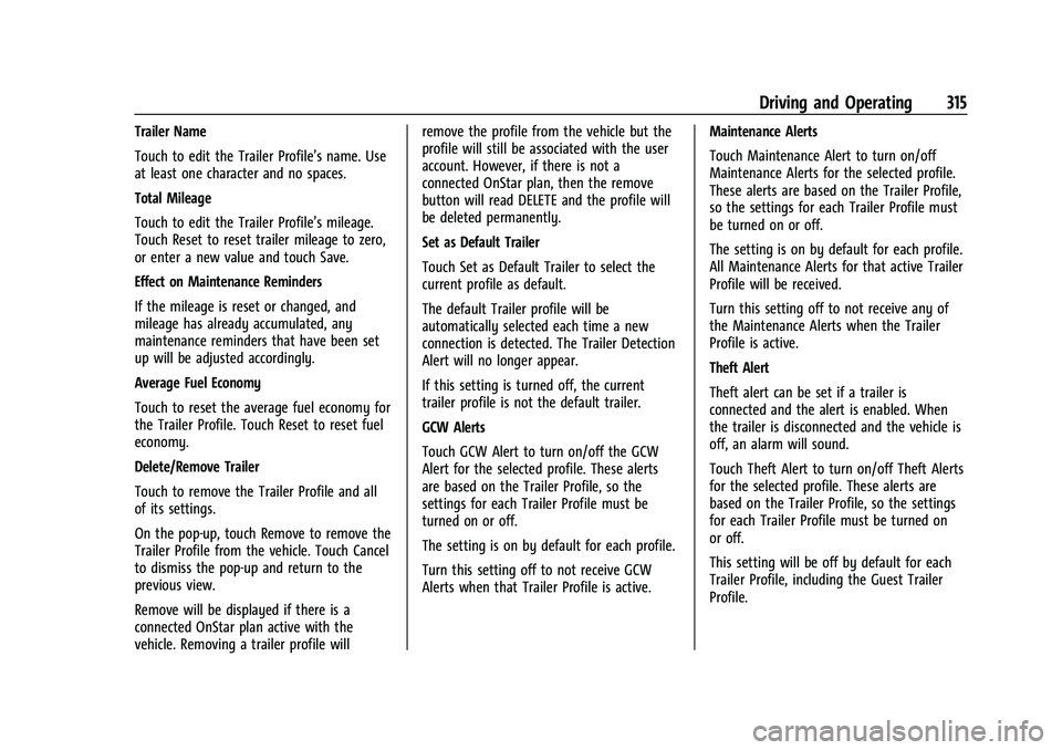 CHEVROLET TAHOE 2023 Owners Manual Chevrolet Tahoe/Suburban Owner Manual (GMNA-Localizing-U.S./Canada/
Mexico-16416971) - 2023 - CRC - 5/16/22
Driving and Operating 315
Trailer Name
Touch to edit the Trailer Profile’s name. Use
at le CHEVROLET TAHOE 2023 Owners Manual Chevrolet Tahoe/Suburban Owner Manual (GMNA-Localizing-U.S./Canada/
Mexico-16416971) - 2023 - CRC - 5/16/22
Driving and Operating 315
Trailer Name
Touch to edit the Trailer Profile’s name. Use
at le