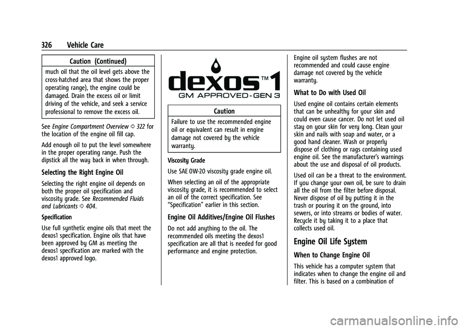 CHEVROLET TAHOE 2023  Owners Manual Chevrolet Tahoe/Suburban Owner Manual (GMNA-Localizing-U.S./Canada/
Mexico-16416971) - 2023 - CRC - 4/26/22
326 Vehicle Care
Caution (Continued)
much oil that the oil level gets above the
cross-hatche