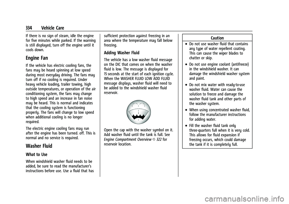 CHEVROLET TAHOE 2023  Owners Manual Chevrolet Tahoe/Suburban Owner Manual (GMNA-Localizing-U.S./Canada/
Mexico-16416971) - 2023 - CRC - 4/26/22
334 Vehicle Care
If there is no sign of steam, idle the engine
for five minutes while parked