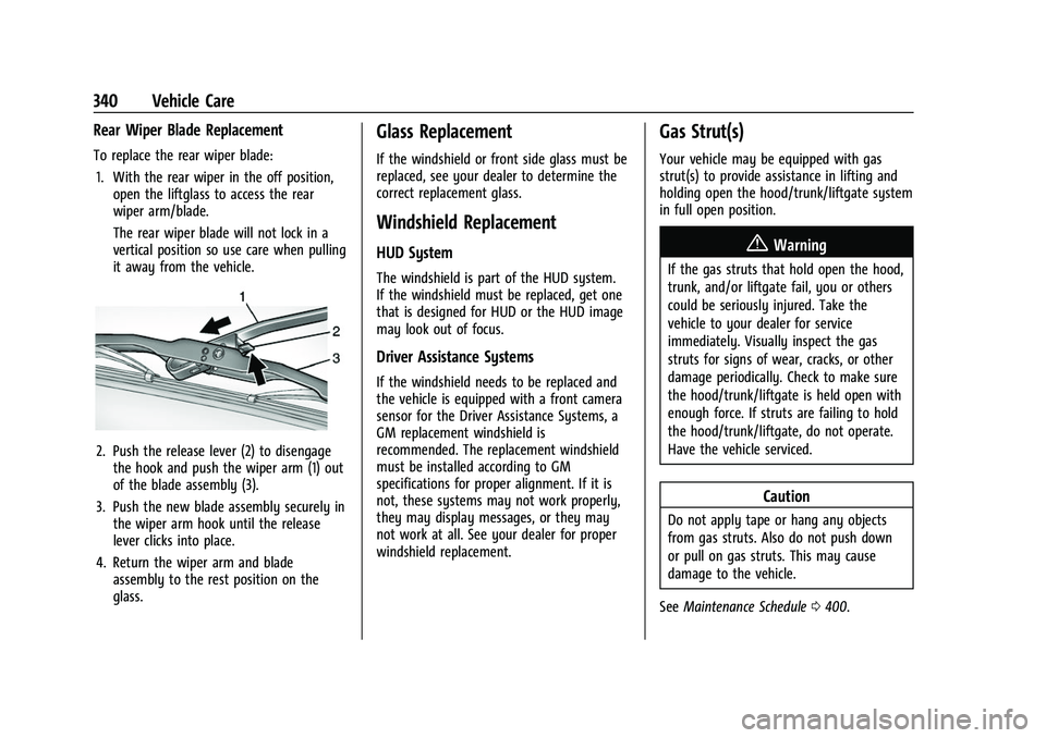 CHEVROLET TAHOE 2023 Owners Manual Chevrolet Tahoe/Suburban Owner Manual (GMNA-Localizing-U.S./Canada/
Mexico-16416971) - 2023 - CRC - 4/26/22
340 Vehicle Care
Rear Wiper Blade Replacement
To replace the rear wiper blade:1. With the re CHEVROLET TAHOE 2023 Owners Manual Chevrolet Tahoe/Suburban Owner Manual (GMNA-Localizing-U.S./Canada/
Mexico-16416971) - 2023 - CRC - 4/26/22
340 Vehicle Care
Rear Wiper Blade Replacement
To replace the rear wiper blade:1. With the re