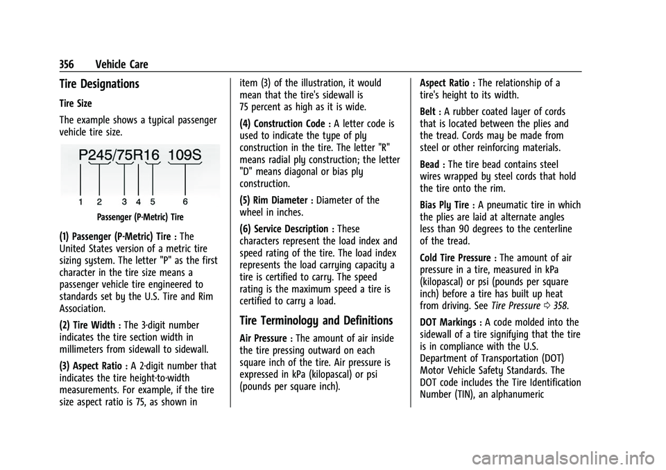 CHEVROLET TAHOE 2023 Owners Manual Chevrolet Tahoe/Suburban Owner Manual (GMNA-Localizing-U.S./Canada/
Mexico-16416971) - 2023 - CRC - 4/26/22
356 Vehicle Care
Tire Designations
Tire Size
The example shows a typical passenger
vehicle t CHEVROLET TAHOE 2023 Owners Manual Chevrolet Tahoe/Suburban Owner Manual (GMNA-Localizing-U.S./Canada/
Mexico-16416971) - 2023 - CRC - 4/26/22
356 Vehicle Care
Tire Designations
Tire Size
The example shows a typical passenger
vehicle t