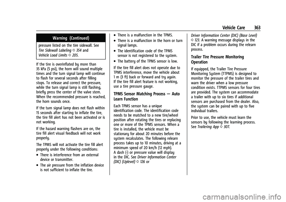 CHEVROLET TAHOE 2023 Workshop Manual Chevrolet Tahoe/Suburban Owner Manual (GMNA-Localizing-U.S./Canada/
Mexico-16416971) - 2023 - CRC - 4/26/22
Vehicle Care 363
Warning (Continued)
pressure listed on the tire sidewall. See
Tire Sidewall CHEVROLET TAHOE 2023 Workshop Manual Chevrolet Tahoe/Suburban Owner Manual (GMNA-Localizing-U.S./Canada/
Mexico-16416971) - 2023 - CRC - 4/26/22
Vehicle Care 363
Warning (Continued)
pressure listed on the tire sidewall. See
Tire Sidewall