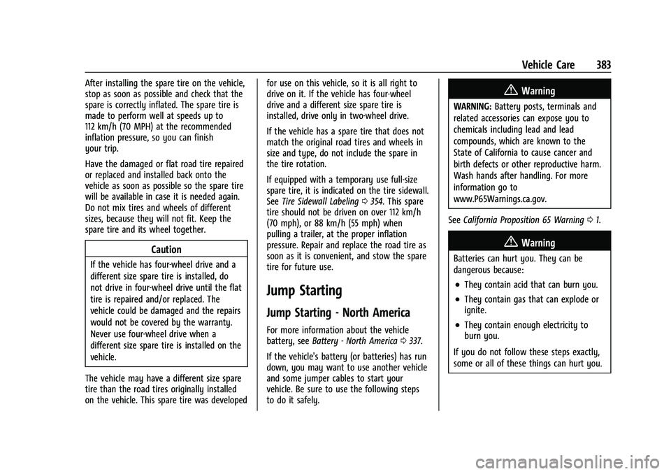 CHEVROLET TAHOE 2023 Workshop Manual Chevrolet Tahoe/Suburban Owner Manual (GMNA-Localizing-U.S./Canada/
Mexico-16416971) - 2023 - CRC - 4/26/22
Vehicle Care 383
After installing the spare tire on the vehicle,
stop as soon as possible an CHEVROLET TAHOE 2023 Workshop Manual Chevrolet Tahoe/Suburban Owner Manual (GMNA-Localizing-U.S./Canada/
Mexico-16416971) - 2023 - CRC - 4/26/22
Vehicle Care 383
After installing the spare tire on the vehicle,
stop as soon as possible an