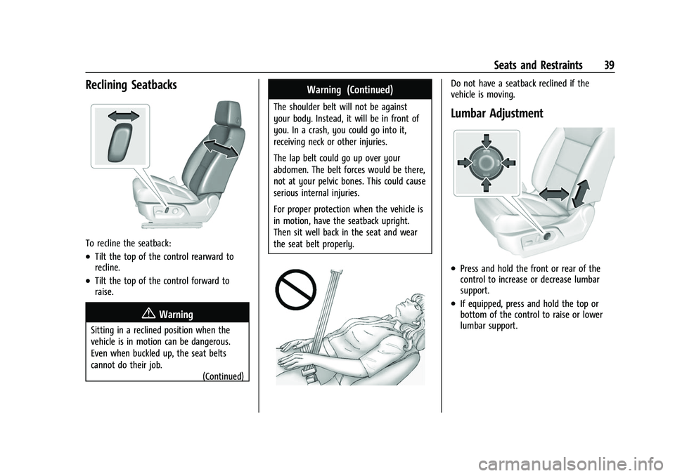 CHEVROLET TAHOE 2023 Owners Guide Chevrolet Tahoe/Suburban Owner Manual (GMNA-Localizing-U.S./Canada/
Mexico-16416971) - 2023 - CRC - 4/25/22
Seats and Restraints 39
Reclining Seatbacks
To recline the seatback:
.Tilt the top of the co CHEVROLET TAHOE 2023 Owners Guide Chevrolet Tahoe/Suburban Owner Manual (GMNA-Localizing-U.S./Canada/
Mexico-16416971) - 2023 - CRC - 4/25/22
Seats and Restraints 39
Reclining Seatbacks
To recline the seatback:
.Tilt the top of the co