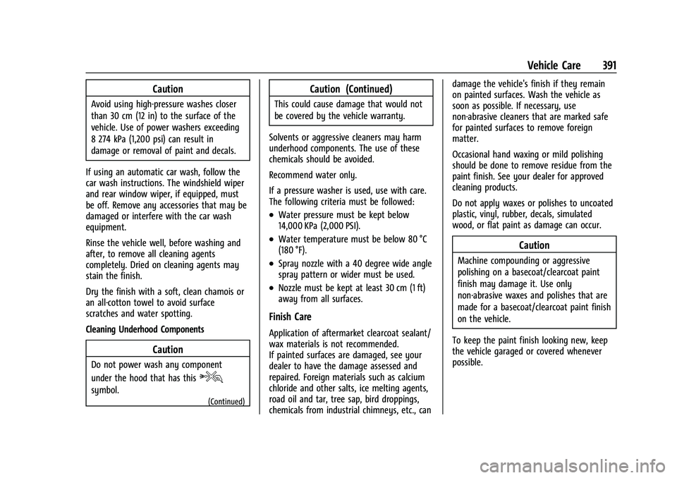 CHEVROLET TAHOE 2023 Owners Manual Chevrolet Tahoe/Suburban Owner Manual (GMNA-Localizing-U.S./Canada/
Mexico-16416971) - 2023 - CRC - 4/26/22
Vehicle Care 391
Caution
Avoid using high-pressure washes closer
than 30 cm (12 in) to the s CHEVROLET TAHOE 2023 Owners Manual Chevrolet Tahoe/Suburban Owner Manual (GMNA-Localizing-U.S./Canada/
Mexico-16416971) - 2023 - CRC - 4/26/22
Vehicle Care 391
Caution
Avoid using high-pressure washes closer
than 30 cm (12 in) to the s
