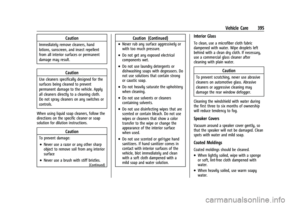 CHEVROLET TAHOE 2023 Owners Manual Chevrolet Tahoe/Suburban Owner Manual (GMNA-Localizing-U.S./Canada/
Mexico-16416971) - 2023 - CRC - 4/26/22
Vehicle Care 395
Caution
Immediately remove cleaners, hand
lotions, sunscreen, and insect re CHEVROLET TAHOE 2023 Owners Manual Chevrolet Tahoe/Suburban Owner Manual (GMNA-Localizing-U.S./Canada/
Mexico-16416971) - 2023 - CRC - 4/26/22
Vehicle Care 395
Caution
Immediately remove cleaners, hand
lotions, sunscreen, and insect re