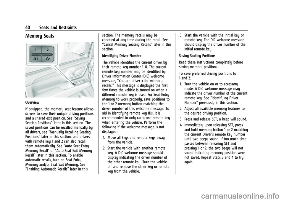 CHEVROLET TAHOE 2023 Owners Manual Chevrolet Tahoe/Suburban Owner Manual (GMNA-Localizing-U.S./Canada/
Mexico-16416971) - 2023 - CRC - 4/25/22
40 Seats and Restraints
Memory Seats
Overview
If equipped, the memory seat feature allows
dr CHEVROLET TAHOE 2023 Owners Manual Chevrolet Tahoe/Suburban Owner Manual (GMNA-Localizing-U.S./Canada/
Mexico-16416971) - 2023 - CRC - 4/25/22
40 Seats and Restraints
Memory Seats
Overview
If equipped, the memory seat feature allows
dr