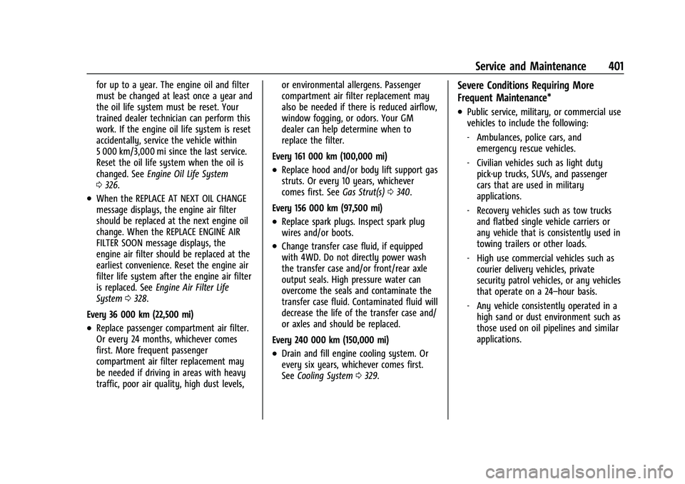 CHEVROLET TAHOE 2023 Owners Manual Chevrolet Tahoe/Suburban Owner Manual (GMNA-Localizing-U.S./Canada/
Mexico-16416971) - 2023 - CRC - 4/25/22
Service and Maintenance 401
for up to a year. The engine oil and filter
must be changed at l CHEVROLET TAHOE 2023 Owners Manual Chevrolet Tahoe/Suburban Owner Manual (GMNA-Localizing-U.S./Canada/
Mexico-16416971) - 2023 - CRC - 4/25/22
Service and Maintenance 401
for up to a year. The engine oil and filter
must be changed at l